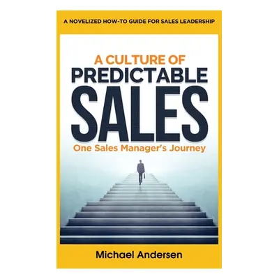 "A Culture of Predictable Sales: One Sales Manager's Journey" - "" ("Andersen Michael")(Pevná va