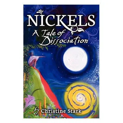 "Nickels: A Tale of Dissociation" - "" ("Stark Christine")(Paperback)