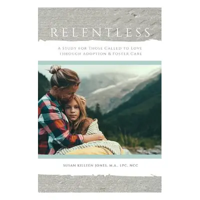 "Relentless, For Those Called to Love" - "" ("Killeen Jones Susan")(Paperback)