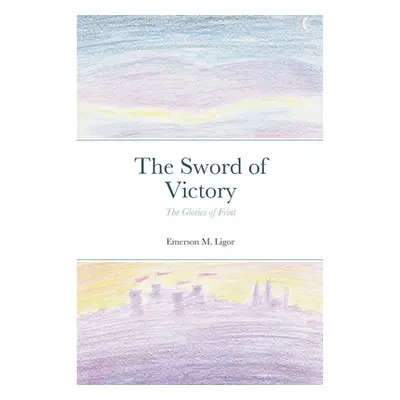 "The Sword of Victory: The Glories of Frint" - "" ("Ligor Emerson M.")(Paperback)