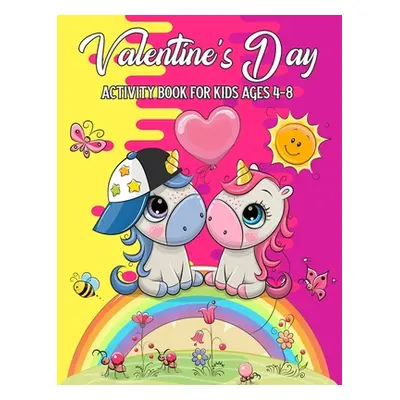 "Valentine's Day Activity Book For Kids Ages 4-8: A Fun Kid Workbook Game For Learning, Coloring