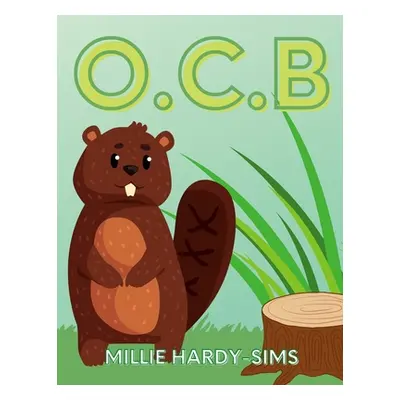 "O.C.B: Obsessive Compulsive Beaver" - "" ("Hardy-Sims Millie")(Paperback)