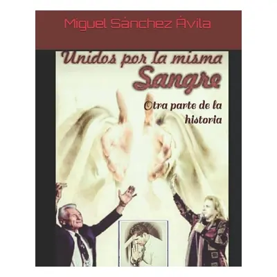 "Unidos por la misma sangre: Otra parte de la historia" - "" ("Sanchez-Avila Miguel")(Paperback)