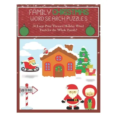 "Family Christmas Word Search Puzzles: 50 Large Print Themed Holiday Word Finds for the Whole Fa