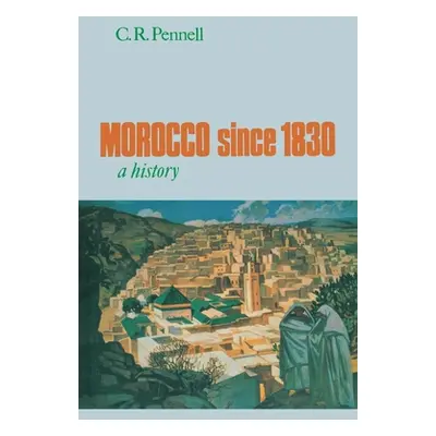 "Morocco Since 1830: A History" - "" ("Pennell C. R.")(Paperback)