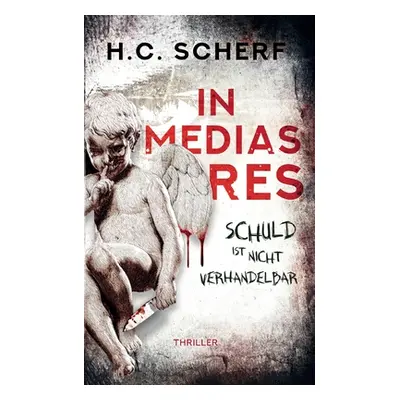 "In medias res: Schuld ist nicht verhandelbar" - "" ("Scherf H. C.")(Paperback)