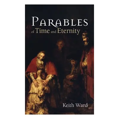 "Parables of Time and Eternity" - "" ("Ward Keith")(Pevná vazba)