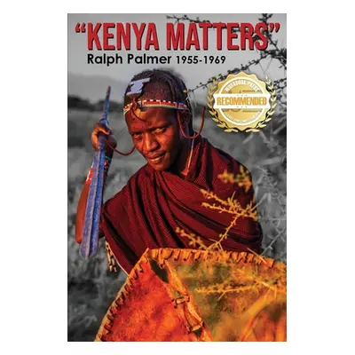 "Kenya Matters: Ralph Palmer 1955-1969" - "" ("Palmer Ralph")(Paperback)