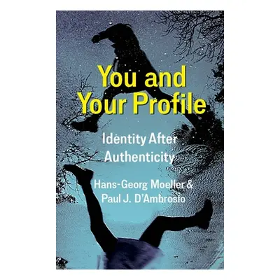 "You and Your Profile: Identity After Authenticity" - "" ("Moeller Hans-Georg")(Paperback)