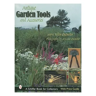 "Antique Garden Tools and Accessories" - "" ("Outwater Myra Yellin")(Pevná vazba)