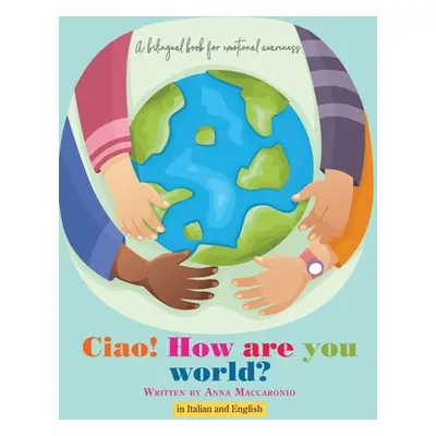 "Ciao! How are you world?: Ciao! How are you world?" - "" ("Maccaronio Anna")(Pevná vazba)