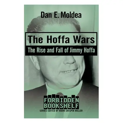 "The Hoffa Wars: The Rise and Fall of Jimmy Hoffa" - "" ("Moldea Dan E.")(Paperback)