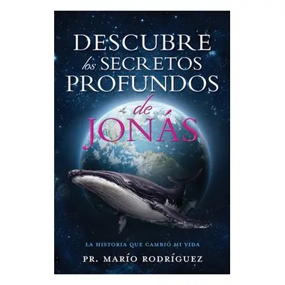 "Descubre Los Secretos Profundos de Jons: La Historia Que Cambi Mi Vida" - "" ("Rodrguez Pr Maro