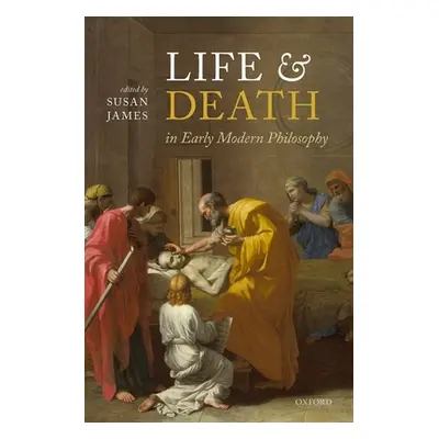 "Life and Death in Early Modern Philosophy" - "" ("James Susan")(Pevná vazba)