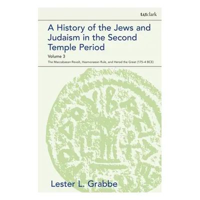 "A History of the Jews and Judaism in the Second Temple Period, Volume 3: The Maccabaean Revolt,