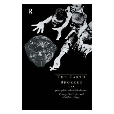 "The Earth Brokers: Power, Politics and World Development" - "" ("Chatterjee Pratap")(Paperback)