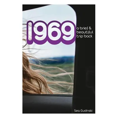 "1969: A Brief and Beautiful Trip Back" - "" ("Gudinski Sea")(Paperback)