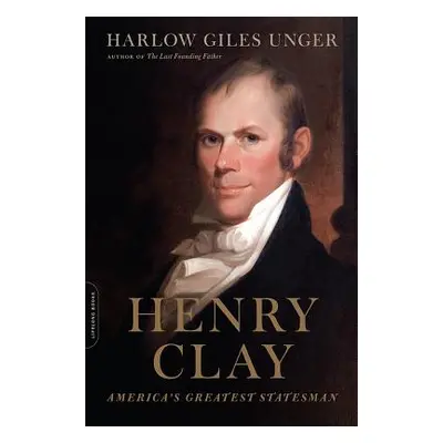 "Henry Clay: America's Greatest Statesman" - "" ("Unger Harlow Giles")(Paperback)