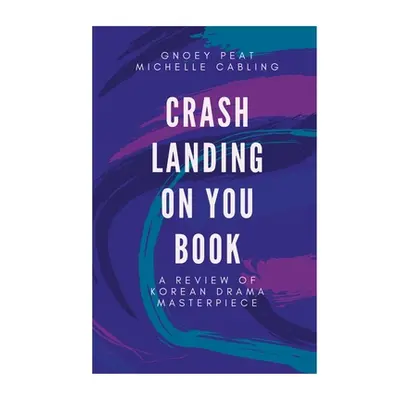 "Crash Landing On You Book: A Review of Korean Drama Masterpiece" - "" ("Cabling Michelle")(Pape