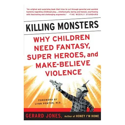 "Killing Monsters: Why Children Need Fantasy, Super Heroes, and Make-Believe Violence" - "" ("Jo