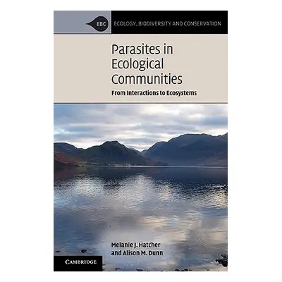 "Parasites in Ecological Communities: From Interactions to Ecosystems" - "" ("Hatcher Melanie J.