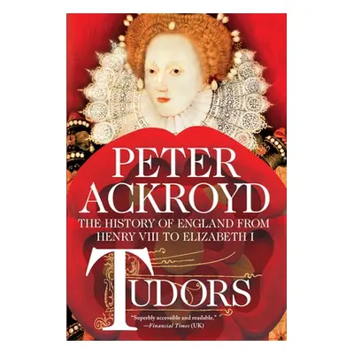 "Tudors: The History of England from Henry VIII to Elizabeth I" - "" ("Ackroyd Peter")(Paperback