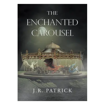 "The Enchanted Carousel" - "" ("Patrick J. R.")(Paperback)