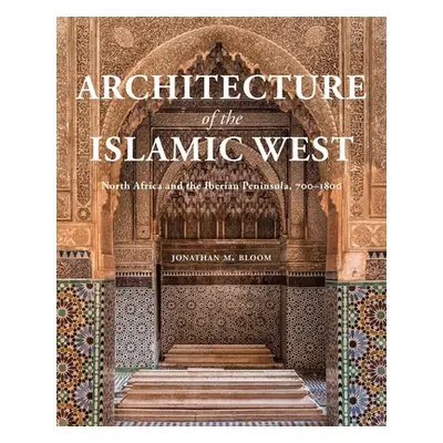 "Architecture of the Islamic West: North Africa and the Iberian Peninsula, 700-1800" - "" ("Bloo