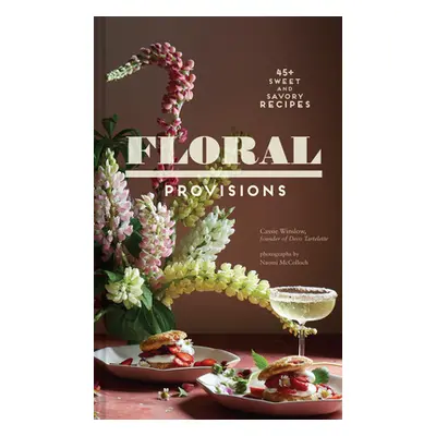 "Floral Provisions: 45+ Sweet and Savory Recipes" - "" ("Winslow Cassie")(Pevná vazba)