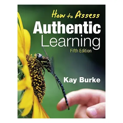 "How to Assess Authentic Learning" - "" ("Burke Kathleen B.")(Paperback)