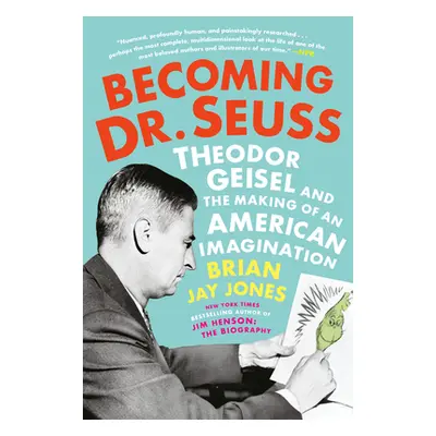 "Becoming Dr. Seuss: Theodor Geisel and the Making of an American Imagination" - "" ("Jones Bria