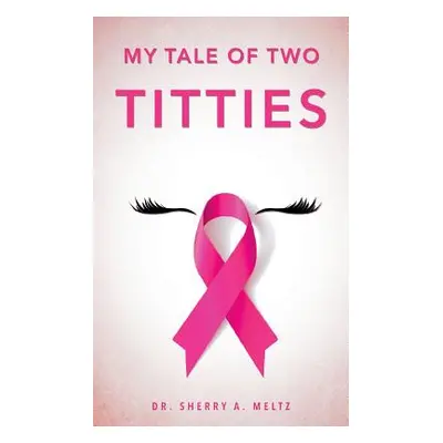 "My Tale of Two Titties" - "" ("Meltz Sherry A.")(Paperback)