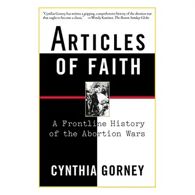 "Articles of Faith: A Frontline History of the Abortion Wars" - "" ("Gorney Cynthia")(Paperback)