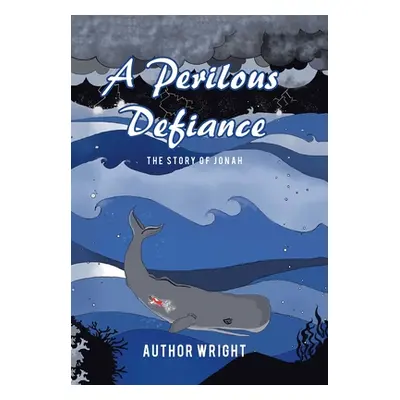 "A Perilous Defiance: The Story of Jonah" - "" ("Wright Author")(Pevná vazba)