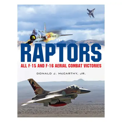 "The Raptors: All F-15 and F-16 Aerial Combat Victories" - "" ("McCarthy Donald J.")(Pevná vazba