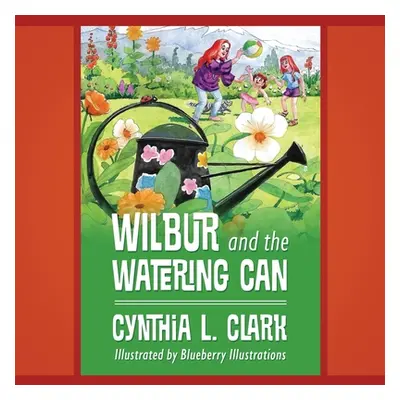 "Wilbur and the Watering Can" - "" ("Clark Cynthia L.")(Paperback)