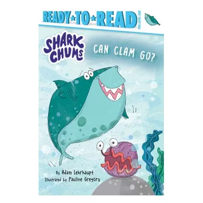 "Can Clam Go?: Ready-To-Read Pre-Level 1" - "" ("Lehrhaupt Adam")(Pevná vazba)