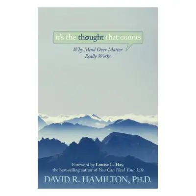 "It's the Thought That Counts: Why Mind Over Matter Really Works" - "" ("Hamilton David R.")(Pap