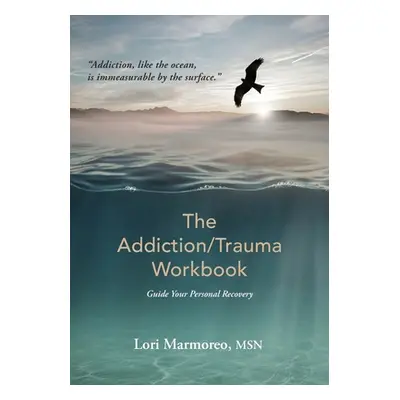 "The Addiction/Trauma Workbook: Guide Your Personal Recovery" - "" ("Marmoreo Lori A.")(Paperbac