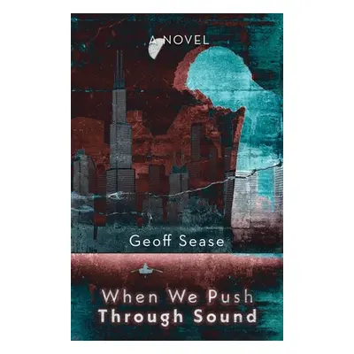 "When We Push Through Sound" - "" ("Sease Geoff")(Paperback)