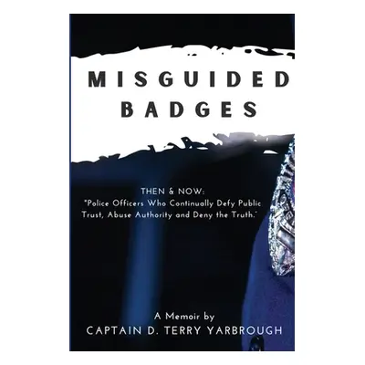 "Misguided Badges: A Personal Memoir" - "" ("Yarbrough D. Terry")(Paperback)