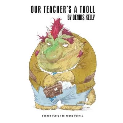 "Our Teacher's a Troll" - "" ("Kelly Dennis")(Paperback)