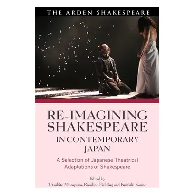 "Re-imagining Shakespeare in Contemporary Japan: A Selection of Japanese Theatrical Adaptations 