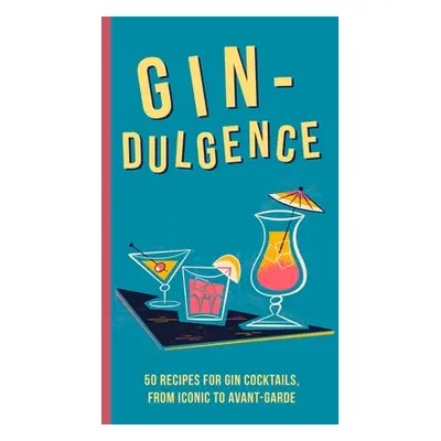 "Gin-Dulgence: Over 50 Gin Cocktails, from Iconic to Avant-Garde" - "" ("Dog 'n' Bone Books")(Pe