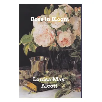 "Rose in Bloom" - "" ("Alcott Louisa May")(Paperback)