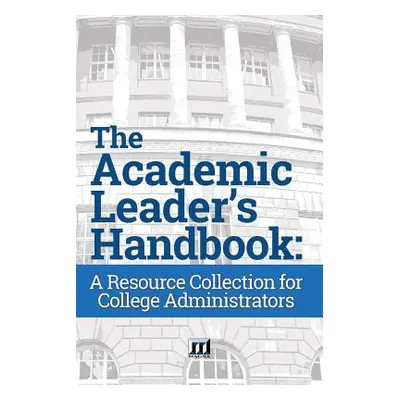 "The Academic Leader's Handbook: A Resource Collection for College Administrators" - "" ("Magna 