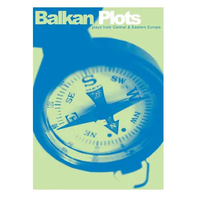 "Balkan Plots: New Plays from Central and Eastern Europe" - "" ("Robson Cheryl")(Paperback)