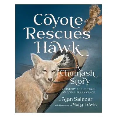 "Coyote Rescues Hawk: A Chumash Story & History of the Tomol-an Ocean Plank Canoe" - "" ("Salaza