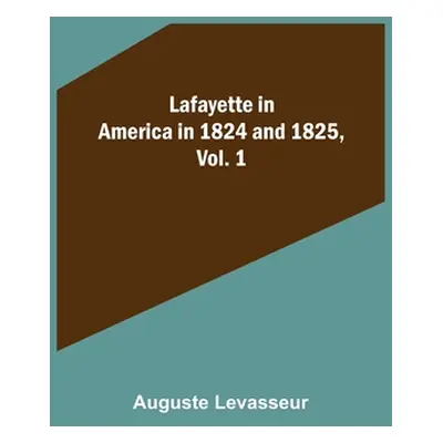 "Lafayette in America in 1824 and 1825, Vol. 1" - "" ("Levasseur Auguste")(Paperback)