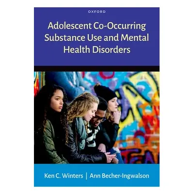 "Adolescent Co-Occurring Substance Use and Mental Health Disorders" - "" ("Winters Ken C.")(Pevn